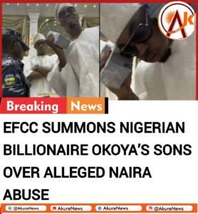 EFCC Summons Nigerian Billionaire Okoya’s Sons Over Alleged Naira Abuse