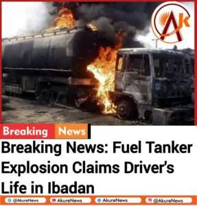 Breaking News: Fuel Tanker Explosion Claims Driver’s Life in Ibadan