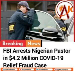 FBI Arrests Nigerian Pastor in $4.2 Million COVID-19 Relief Fraud Case