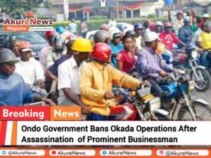 Breaking Ondo Government Bans Okada Operations After Assassination of Prominent Businessman